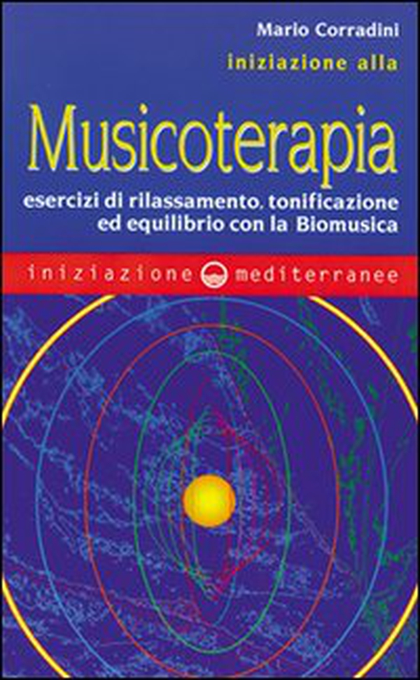 Iniziazione alla Musicoterapia. Esercizi di rilassamento, tonificazione ed equilibrio con la Biomusica - Librerie.coop Iniziazione alla Musicoterapia. Esercizi di rilassamento, tonificazione ed equilibrio con la Biomusica - Librerie.coop