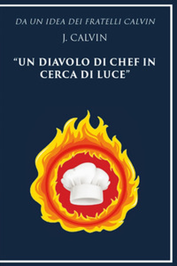 Da un'idea dei fratelli Calvin J. Calvin un diavolo di chef in cerca di luce - Librerie.coop Da un'idea dei fratelli Calvin J. Calvin un diavolo di chef in cerca di luce - Librerie.coop