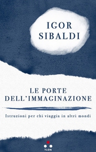 Le porte dell'immaginazione. Istruzioni per chi viaggia in altri mondi - Librerie.coop