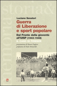 Guerra di liberazione e sport popolare. Dal Fronte della gioventù all'UISP (1943-1948) Il caso di Firenze - Librerie.coop
