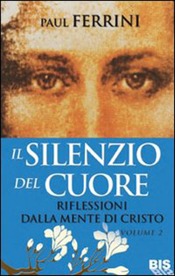 Il silenzio del cuore. Riflessioni dalla mente di Cristo - Vol. 2 - Librerie.coop Il silenzio del cuore. Riflessioni dalla mente di Cristo - Vol. 2 - Librerie.coop