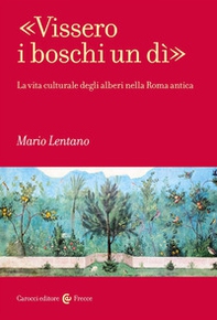 «Vissero i boschi un dì». La vita culturale degli alberi nella Roma antica - Librerie.coop