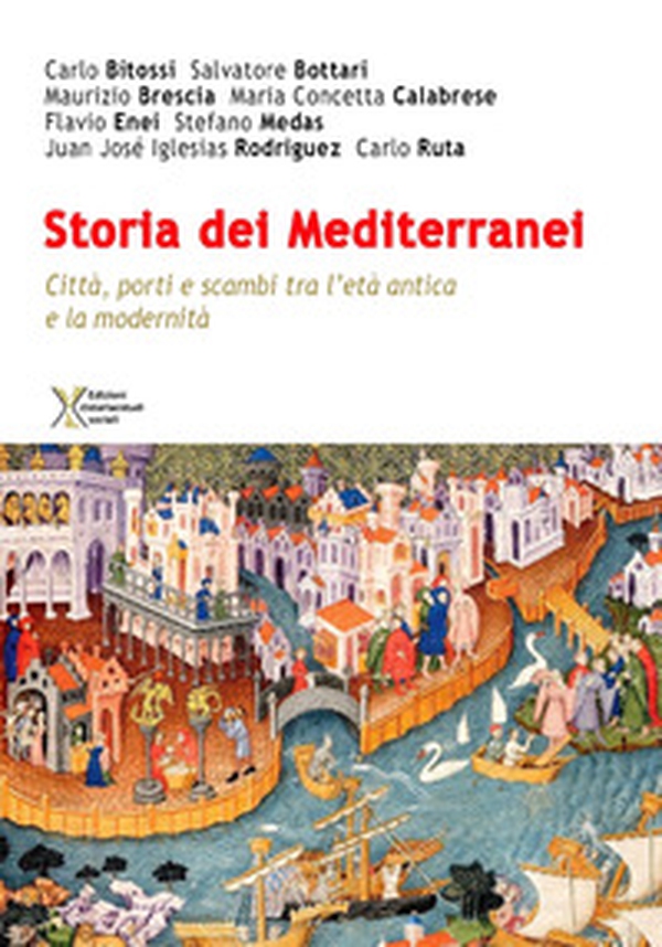 Storia dei Mediterranei. Città, porti e scambi tra l'età antica e la modernità. Primo annale - Librerie.coop Storia dei Mediterranei. Città, porti e scambi tra l'età antica e la modernità. Primo annale - Librerie.coop