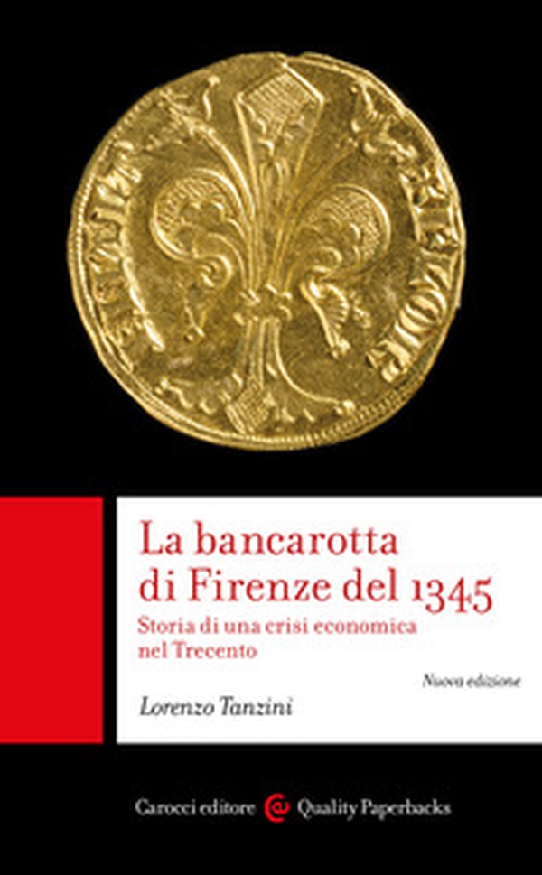 La bancarotta di Firenze del 1345. Storia di una crisi economica nel Trecento - Librerie.coop