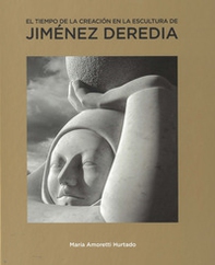 El tiempo de la creacion en la escultura de Jimenez Deredia - Librerie.coop