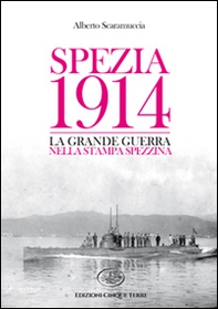 Spezia 1914. La Grande Guerra nella stampa spezzina - Librerie.coop