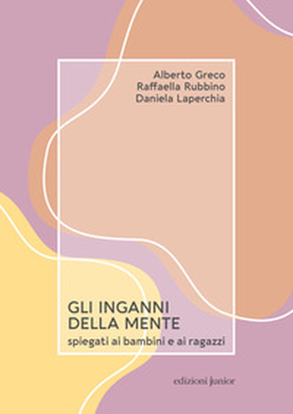 Gli inganni della mente spiegati ai bambini e ai ragazzi - Librerie.coop Gli inganni della mente spiegati ai bambini e ai ragazzi - Librerie.coop