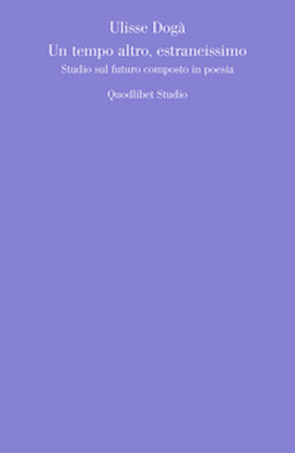 Un tempo altro, estraneissimo. Studio sul futuro composto in poesia - Librerie.coop Un tempo altro, estraneissimo. Studio sul futuro composto in poesia - Librerie.coop