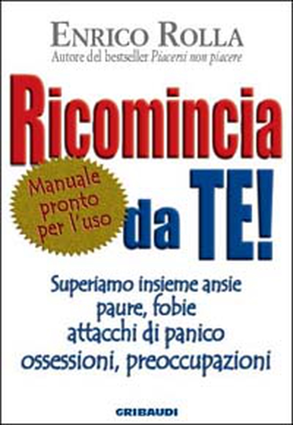 Ricomincia da te! Superiamo insieme ansie, paure, fobie, attacchi di panico, ossessioni, preoccupazioni - Librerie.coop Ricomincia da te! Superiamo insieme ansie, paure, fobie, attacchi di panico, ossessioni, preoccupazioni - Librerie.coop
