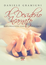 Il desiderio incarnato. Esplorazioni giocose dell'eros - Librerie.coop Il desiderio incarnato. Esplorazioni giocose dell'eros - Librerie.coop