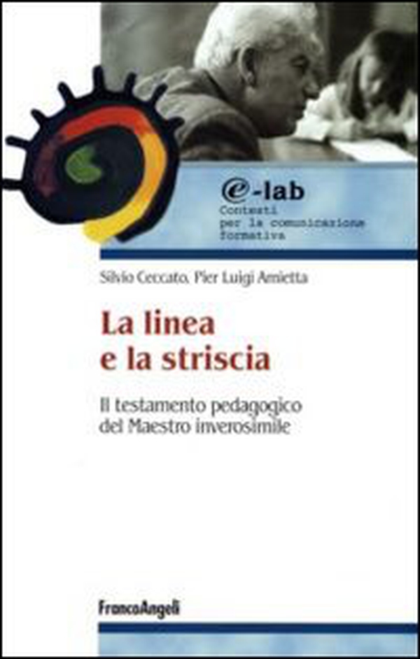 La linea e la striscia. Il testamento pedagogico del maestro inverosimile - Librerie.coop La linea e la striscia. Il testamento pedagogico del maestro inverosimile - Librerie.coop