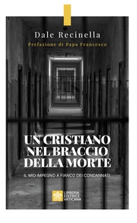 Un cristiano nel braccio della morte. Il mio impegno a fianco dei condannati - Librerie.coop