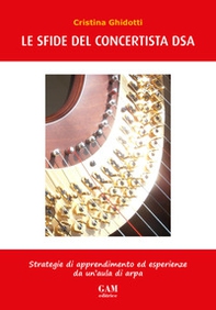 Le sfide del concertista DSA. Strategie di apprendimento ed esperienze da un'aula di arpa - Librerie.coop