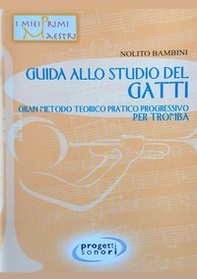 Guida allo studio del Gatti. Gran metodo teorico pratico progressivo per tromba - Librerie.coop