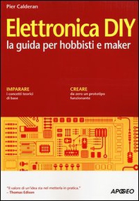 Elettronica DIY. La guida per hobbisti e maker - Librerie.coop