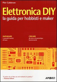 Elettronica DIY. La guida per hobbisti e maker - Librerie.coop Elettronica DIY. La guida per hobbisti e maker - Librerie.coop