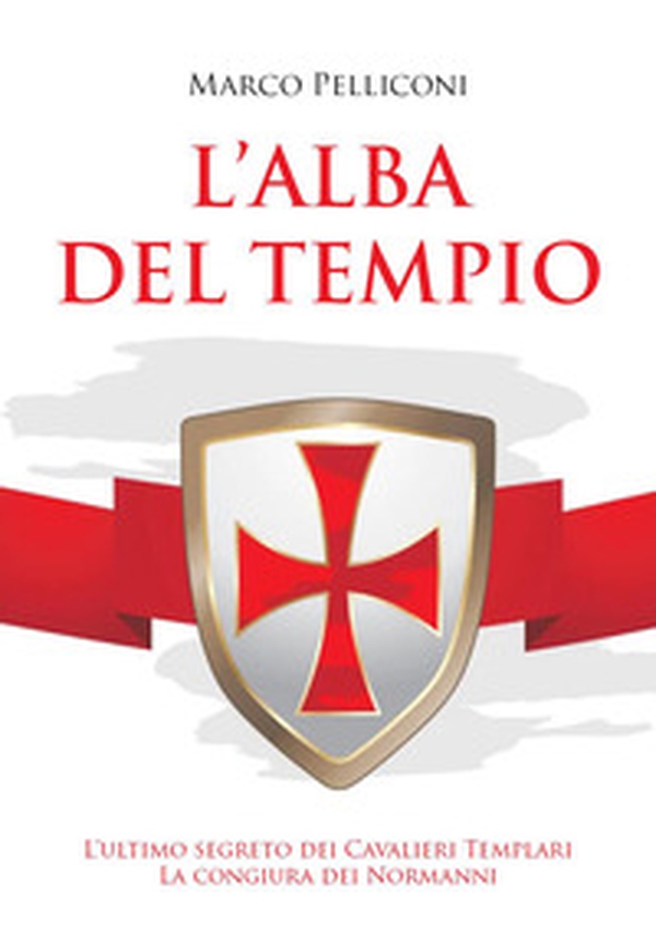 L'alba del Tempio. L'ultimo segreto dei Cavalieri Templari. La congiura dei Normanni - Librerie.coop