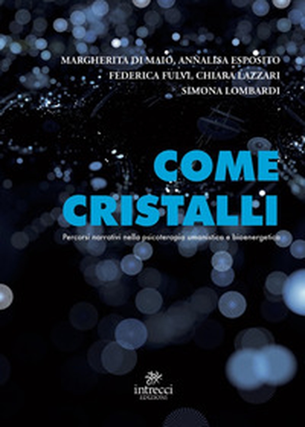 Come cristalli. Percorsi narrativi nella psicoterapia umanistica e bioenergetica - Librerie.coop Come cristalli. Percorsi narrativi nella psicoterapia umanistica e bioenergetica - Librerie.coop
