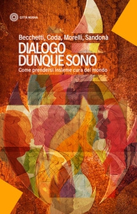Dialogo dunque sono. Come prendersi insieme cura del mondo - Librerie.coop Dialogo dunque sono. Come prendersi insieme cura del mondo - Librerie.coop