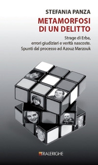 Metamorfosi di un delitto. Strage di Erba, errori giudiziari e verità nascoste. Spunti dal processo ad Azouz Marzouk - Librerie.coop