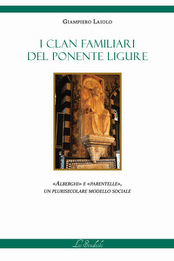 I clan familiari del Ponente Ligure. «Alberghi» e «Parentelle», un plurisecolare modello sociale - Librerie.coop I clan familiari del Ponente Ligure. «Alberghi» e «Parentelle», un plurisecolare modello sociale - Librerie.coop