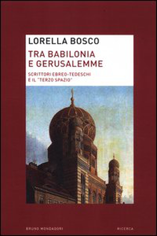 Tra Babilonia e Gerusalemme. Scrittori ebreo-tedeschi e il «terzo spazio» - Librerie.coop Tra Babilonia e Gerusalemme. Scrittori ebreo-tedeschi e il «terzo spazio» - Librerie.coop