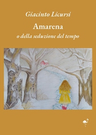 Amarena o della seduzione del tempo - Librerie.coop