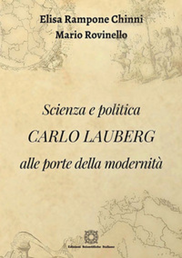 Scienza e politica. Carlo Lauberg alle porte della modernità - Librerie.coop Scienza e politica. Carlo Lauberg alle porte della modernità - Librerie.coop