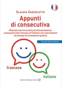 Appunti di consecutiva francese-italiano. Manuale teorico-pratico di interpretazione consecutiva dal francese all'italiano con esercitazioni ed esempi di annotazione grafica - Librerie.coop Appunti di consecutiva francese-italiano. Manuale teorico-pratico di interpretazione consecutiva dal francese all'italiano con esercitazioni ed esempi di annotazione grafica - Librerie.coop