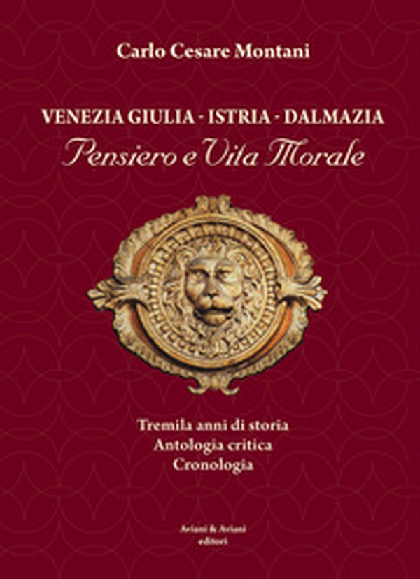 Venezia Giulia-Istria-Dalmazia. Pensiero e vita morale. Tremila anni di storia. Antologia critica. Cronologia - Librerie.coop Venezia Giulia-Istria-Dalmazia. Pensiero e vita morale. Tremila anni di storia. Antologia critica. Cronologia - Librerie.coop