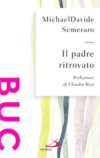 Il padre ritrovato. Padre Nostro tra cielo e terra - Librerie.coop