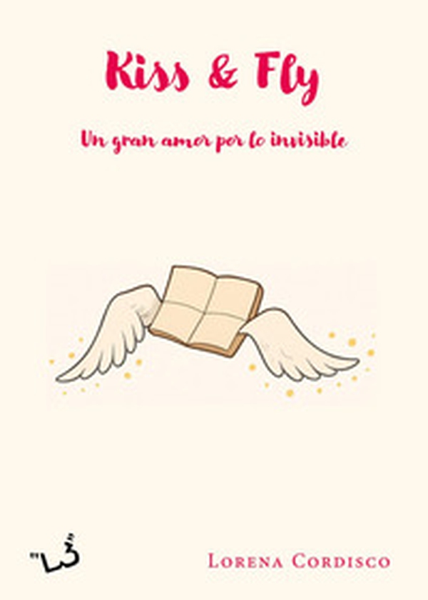 Kiss & fly. Un gran amor por lo invisible - Librerie.coop
