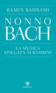 Nonno Bach. La musica spiegata ai bambini - Librerie.coop Nonno Bach. La musica spiegata ai bambini - Librerie.coop