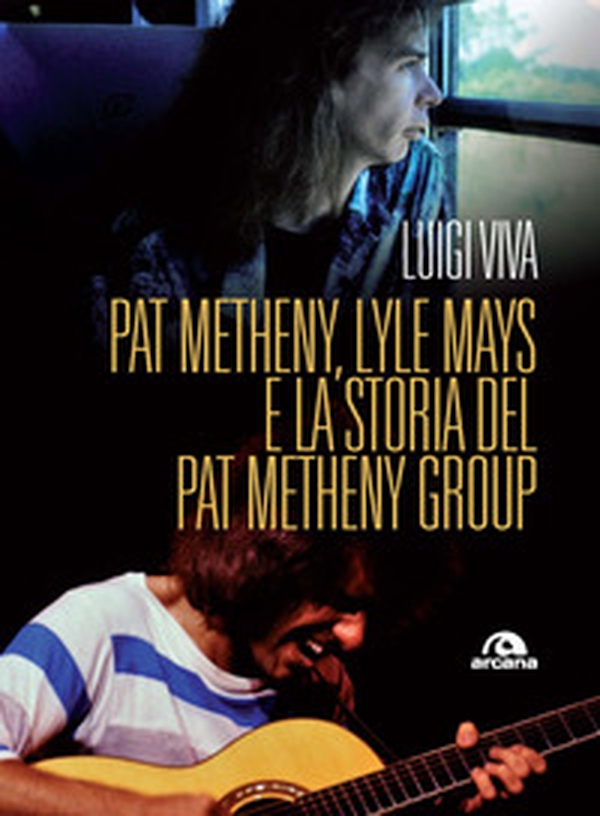 Pat Metheny, Lyle Mays e la storia del Pat Metheny Group - Librerie.coop Pat Metheny, Lyle Mays e la storia del Pat Metheny Group - Librerie.coop