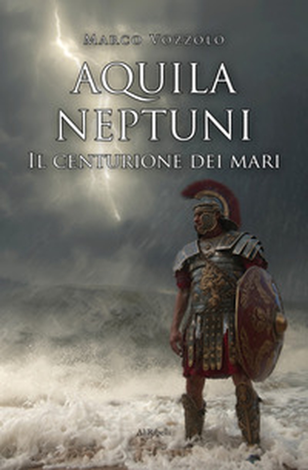 Aquila Neptuni: il centurione dei mari - Librerie.coop Aquila Neptuni: il centurione dei mari - Librerie.coop