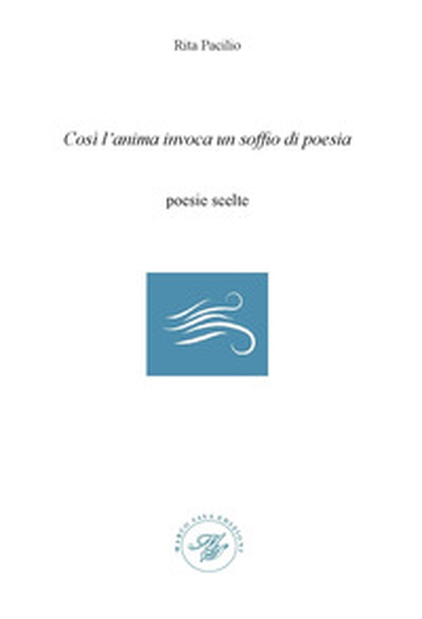Così l'anima invoca un soffio di poesia. Poesie scelte - Librerie.coop Così l'anima invoca un soffio di poesia. Poesie scelte - Librerie.coop