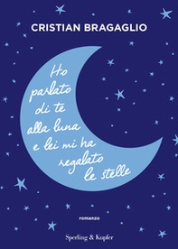 Ho parlato di te alla luna e lei mi ha regalato le stelle - Librerie.coop