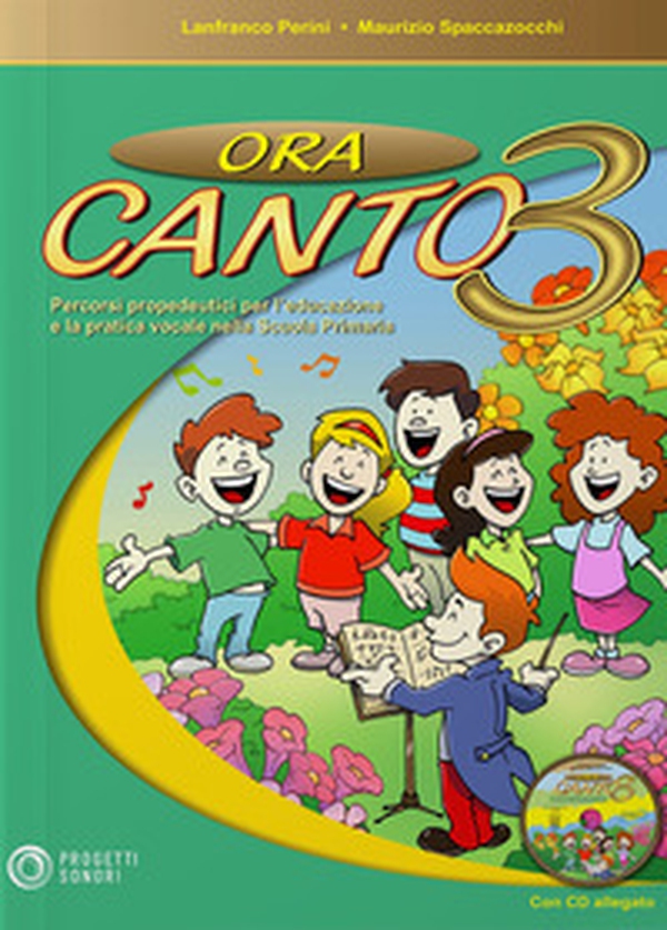Ora canto. Percorsi propedeutici per l'educazione e la pratica vocale nella scuola d'infanzia e primaria - Vol. 3 - Librerie.coop