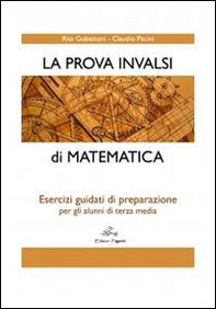 La prova INVALSI di matematica. Esercizi guidati di preparazione per gli alunni di terza media - Librerie.coop La prova INVALSI di matematica. Esercizi guidati di preparazione per gli alunni di terza media - Librerie.coop