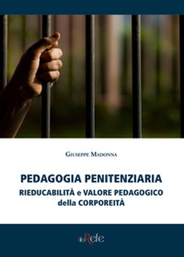 Pedagogia penitenziaria: rieducabilità e valore pedagogico della corporeità - Librerie.coop Pedagogia penitenziaria: rieducabilità e valore pedagogico della corporeità - Librerie.coop