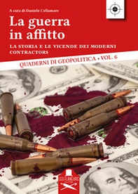 La guerra in affitto. La storia e le vicende dei moderni contractors - Librerie.coop