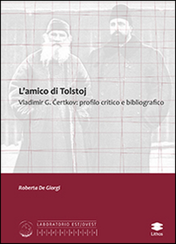 L'amico di Tolstoj Vladimir G. Certkov. Profilo critico e bibliografico - Librerie.coop