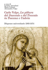 Carlo Volpe. La pittura del Duecento e del Trecento in Toscana e Umbria. Dispense universitarie 1968-1974 - Librerie.coop