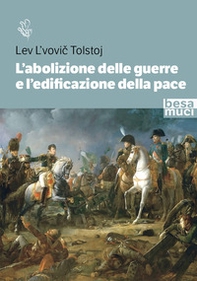 L'abolizione delle guerre e l'edificazione della pace. Studio sull'origine della guerra e sui modi per abolirla - Librerie.coop