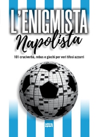 L'enigmista napolista. 101 cruciverba, rebus e giochi per veri tifosi azzurri - Librerie.coop