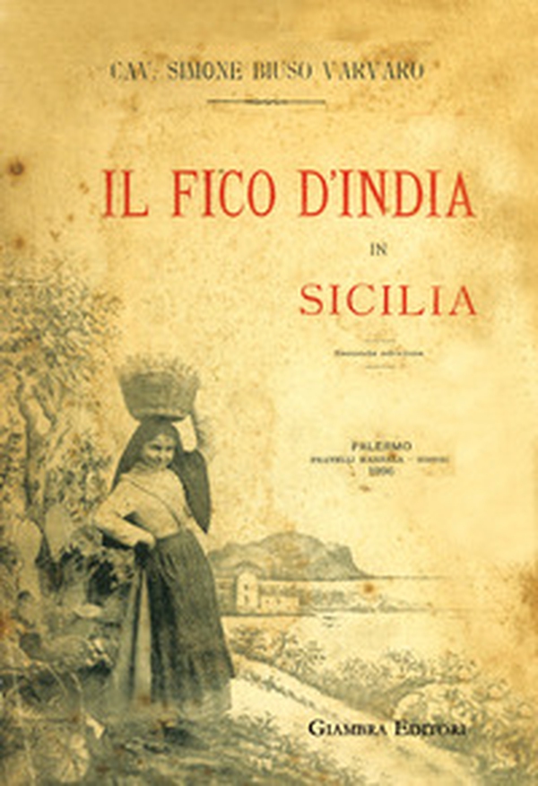Fico d'India in Sicilia. Ristampa anastatica della prima edizione del 1895 per i tipi di F.lli Marsala Editori - Librerie.coop
