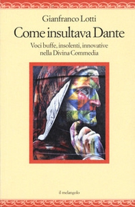 Come insultava Dante. Voci buffe, insolenti, innovative nella Divina Commedia - Librerie.coop Come insultava Dante. Voci buffe, insolenti, innovative nella Divina Commedia - Librerie.coop