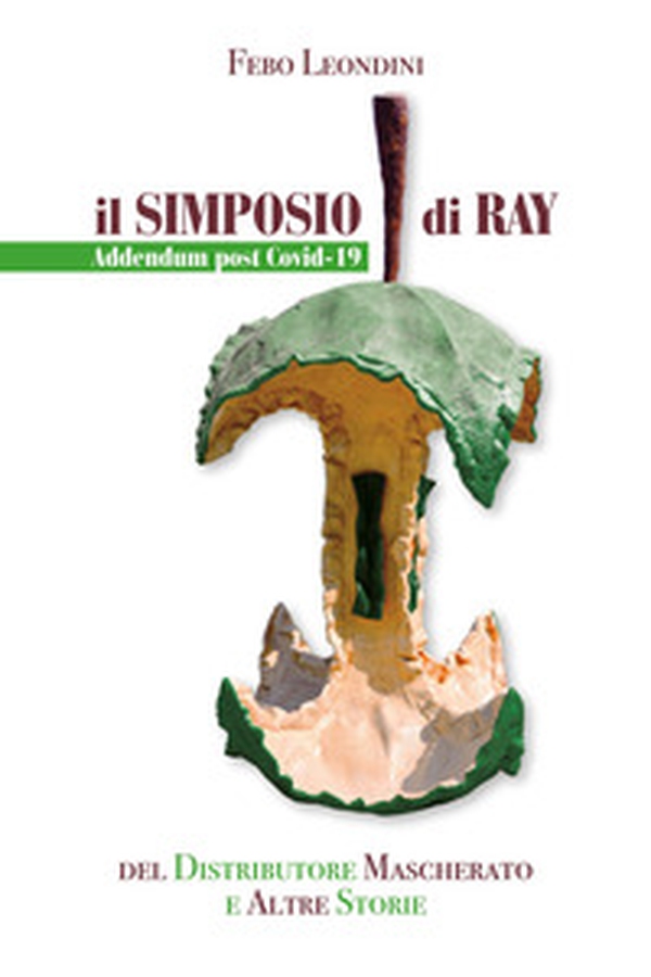 Il simposio di Ray. Addendum post Covid-19 del distributore mascherato e altre storie - Librerie.coop Il simposio di Ray. Addendum post Covid-19 del distributore mascherato e altre storie - Librerie.coop