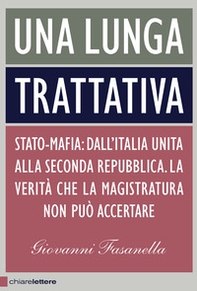 Una lunga trattativa. Stato-mafia. Dall'Italia unita alla Seconda Repubblica. La verità che la magistratura non può accertare - Librerie.coop Una lunga trattativa. Stato-mafia. Dall'Italia unita alla Seconda Repubblica. La verità che la magistratura non può accertare - Librerie.coop