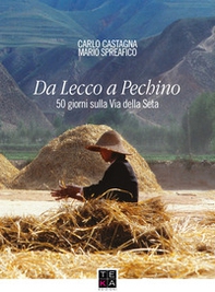 Da Lecco a Pechino. 50 giorni sulla Via della Seta - Librerie.coop Da Lecco a Pechino. 50 giorni sulla Via della Seta - Librerie.coop